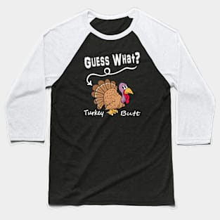 Guess What? Turkey Butt! Funny Thanksgiving Turkey Baseball T-Shirt